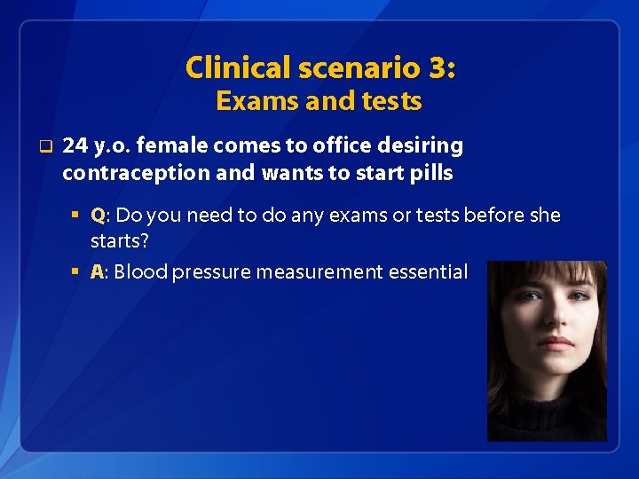 Clinical scenario 3: Exams and tests q 24 y. o. female comes to office
