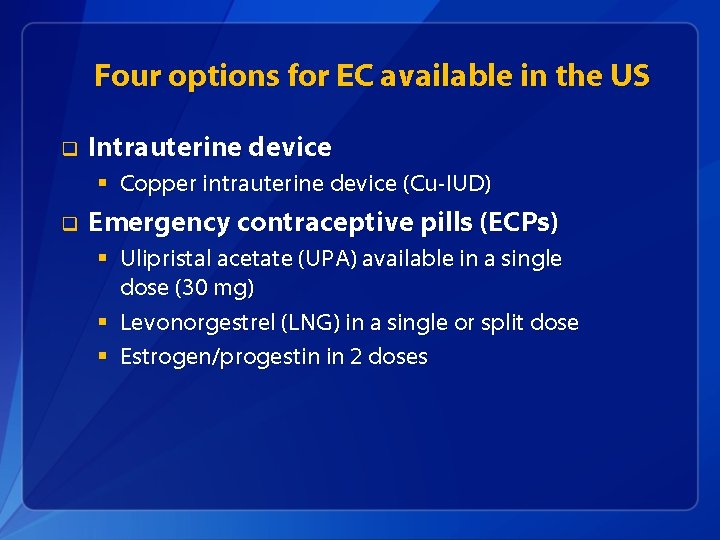 Four options for EC available in the US q Intrauterine device § Copper intrauterine