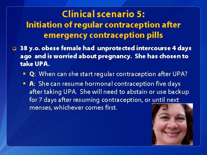 Clinical scenario 5: Initiation of regular contraception after emergency contraception pills q 38 y.