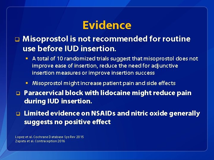 Evidence q Misoprostol is not recommended for routine use before IUD insertion. § A
