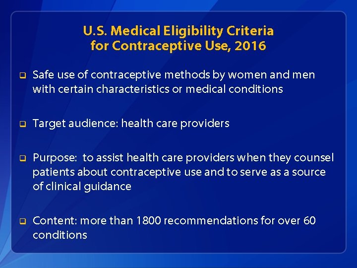 U. S. Medical Eligibility Criteria for Contraceptive Use, 2016 q Safe use of contraceptive