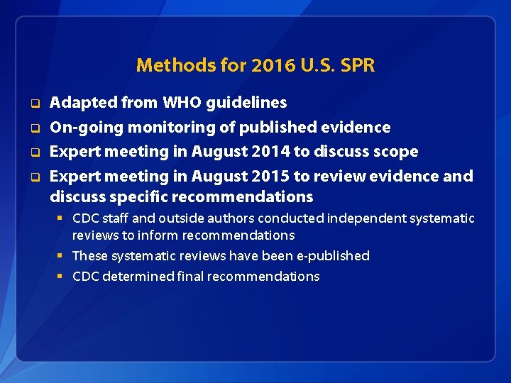Methods for 2016 U. S. SPR q q Adapted from WHO guidelines On-going monitoring