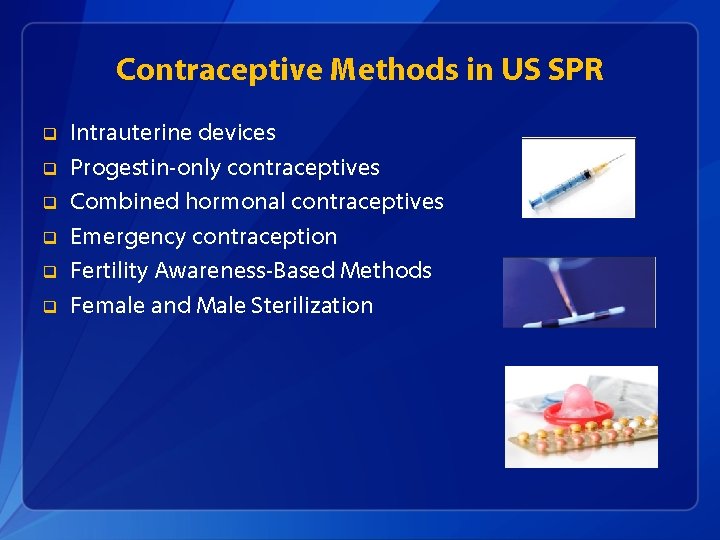 Contraceptive Methods in US SPR q q q Intrauterine devices Progestin-only contraceptives Combined hormonal