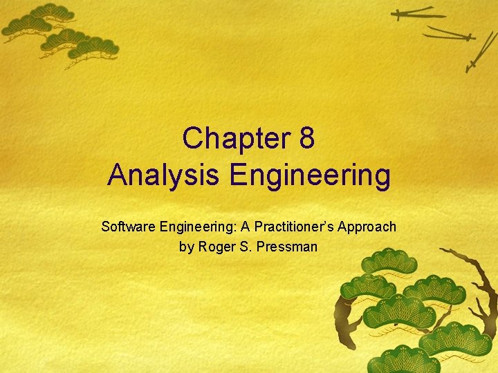 Chapter 8 Analysis Engineering Software Engineering: A Practitioner’s Approach by Roger S. Pressman 