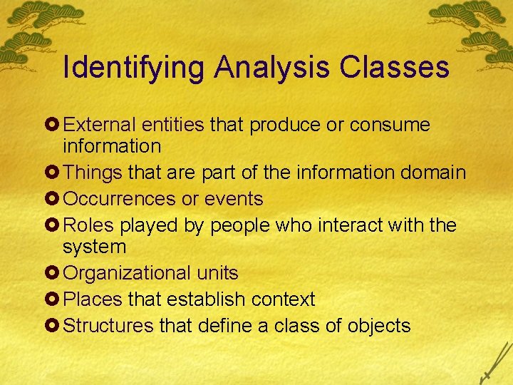 Identifying Analysis Classes £ External entities that produce or consume information £ Things that