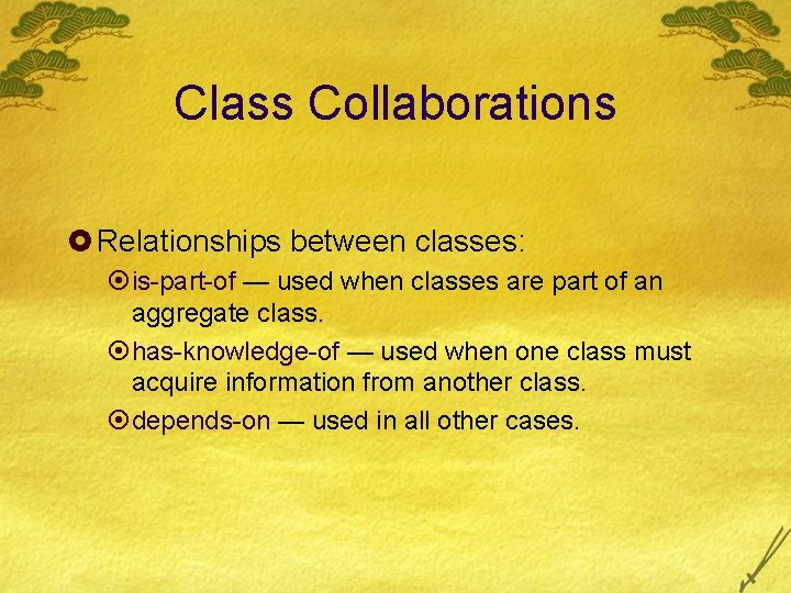 Class Collaborations £ Relationships between classes: ¤is-part-of — used when classes are part of