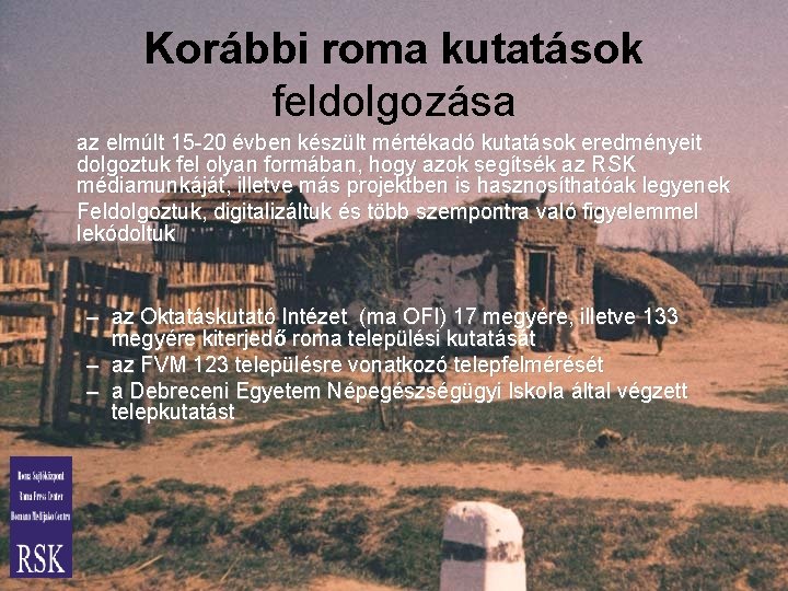 Korábbi roma kutatások feldolgozása az elmúlt 15 -20 évben készült mértékadó kutatások eredményeit dolgoztuk