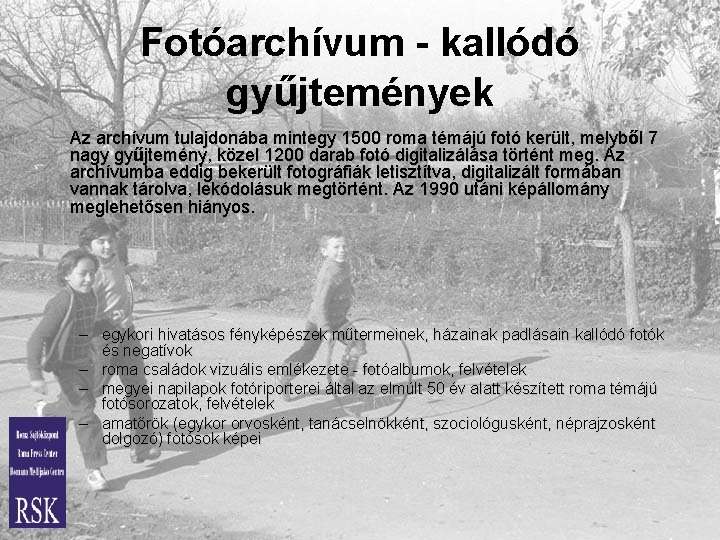 Fotóarchívum - kallódó gyűjtemények Az archívum tulajdonába mintegy 1500 roma témájú fotó került, melyből