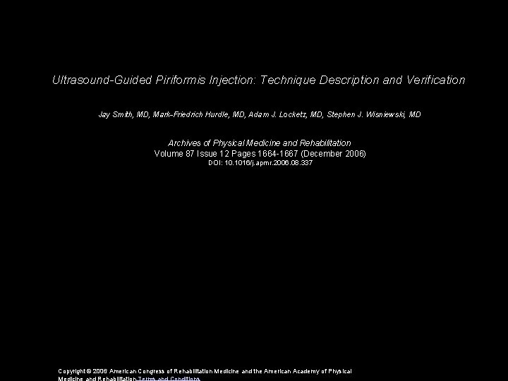 Ultrasound-Guided Piriformis Injection: Technique Description and Verification Jay Smith, MD, Mark-Friedrich Hurdle, MD, Adam