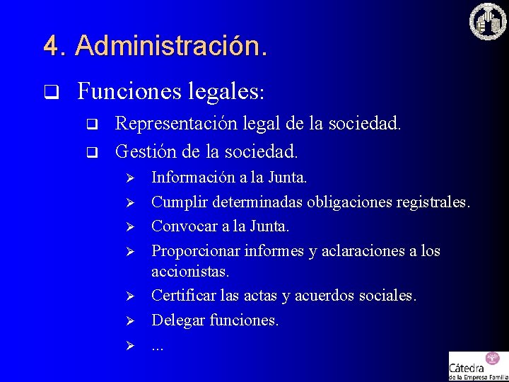 4. Administración. q Funciones legales: q q Representación legal de la sociedad. Gestión de