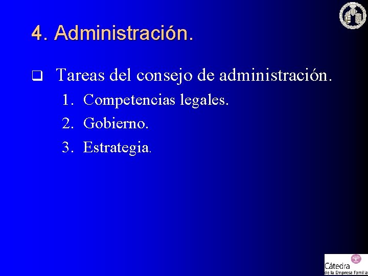 4. Administración. q Tareas del consejo de administración. 1. Competencias legales. 2. Gobierno. 3.