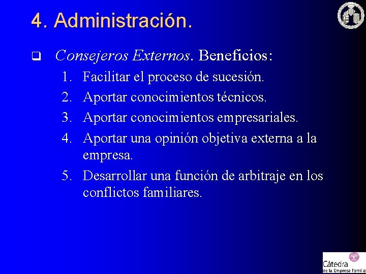 4. Administración. q Consejeros Externos. Beneficios: 1. 2. 3. 4. Facilitar el proceso de