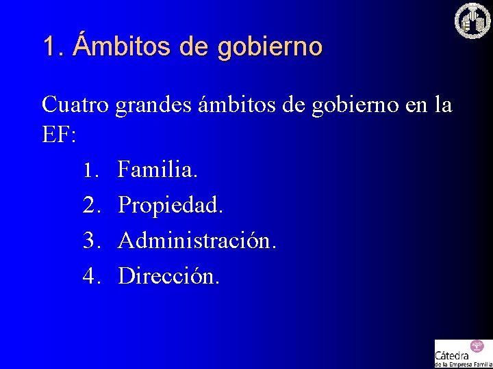 1. Ámbitos de gobierno Cuatro grandes ámbitos de gobierno en la EF: 1. Familia.