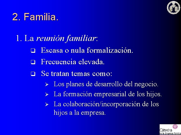 2. Familia. 1. La reunión familiar: q q q Escasa o nula formalización. Frecuencia
