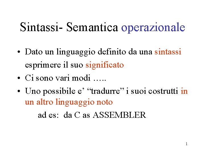 Sintassi- Semantica operazionale • Dato un linguaggio definito da una sintassi esprimere il suo