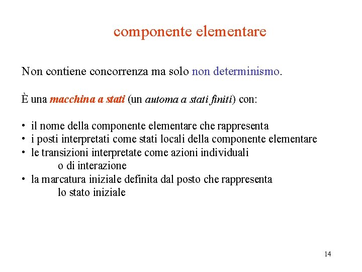 componente elementare Non contiene concorrenza ma solo non determinismo. È una macchina a stati