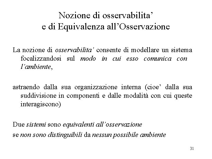 Nozione di osservabilita’ e di Equivalenza all’Osservazione La nozione di osservabilita’ consente di modellare