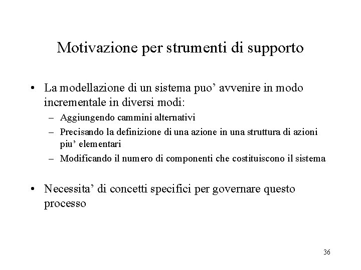Motivazione per strumenti di supporto • La modellazione di un sistema puo’ avvenire in