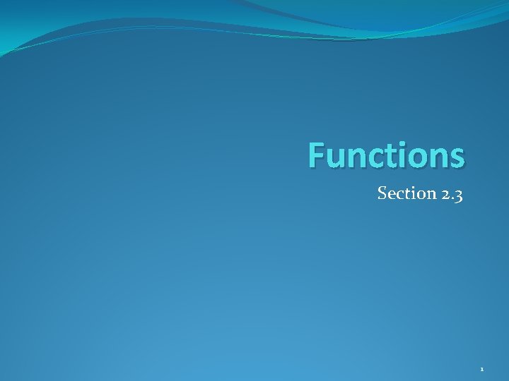 Functions Section 2. 3 1 