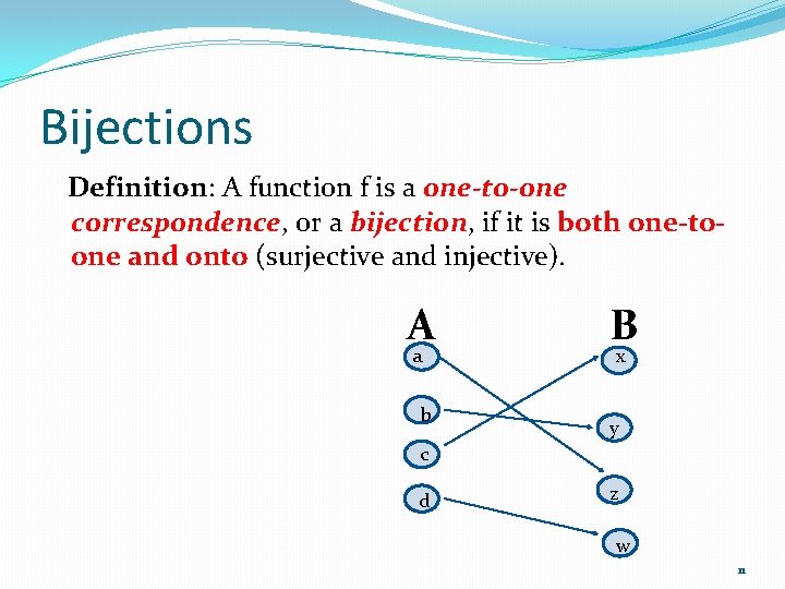 Bijections Definition: A function f is a one-to-one correspondence, or a bijection, if it