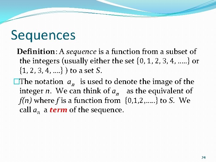 Sequences Definition: A sequence is a function from a subset of the integers (usually