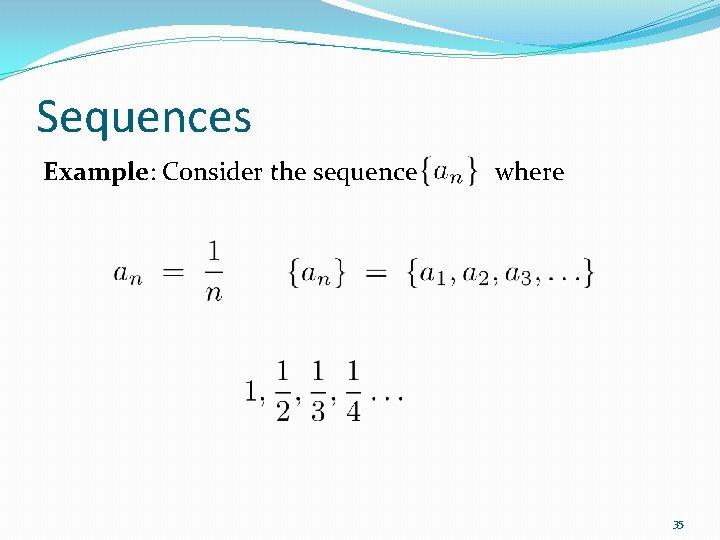 Sequences Example: Consider the sequence where 35 