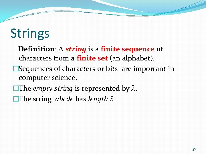 Strings Definition: A string is a finite sequence of characters from a finite set