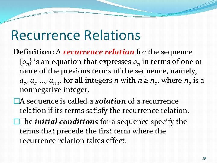 Recurrence Relations Definition: A recurrence relation for the sequence {an} is an equation that