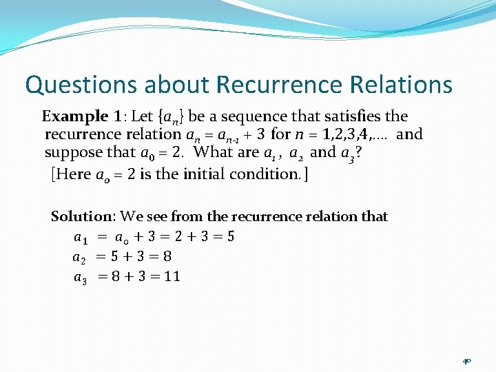 Questions about Recurrence Relations Example 1: Let {an} be a sequence that satisfies the