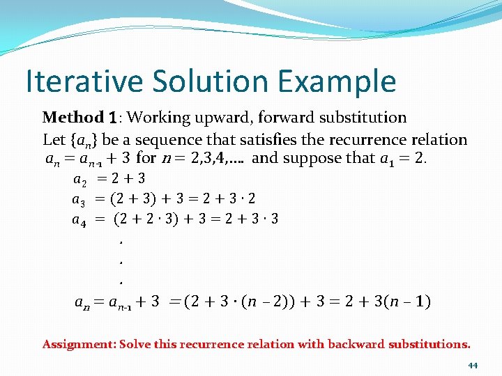 Iterative Solution Example Method 1: Working upward, forward substitution Let {an} be a sequence