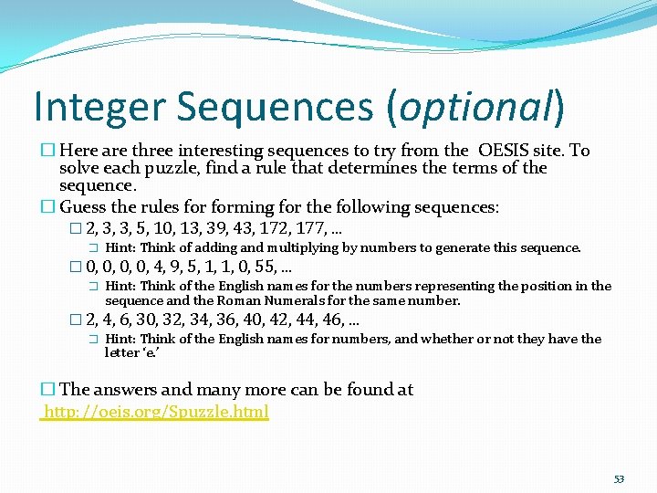 Integer Sequences (optional) � Here are three interesting sequences to try from the OESIS