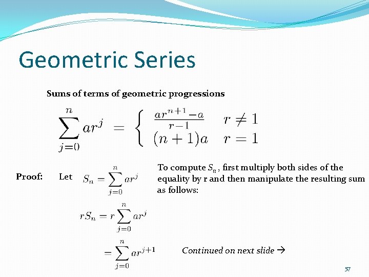 Geometric Series Sums of terms of geometric progressions Proof: Let To compute Sn ,