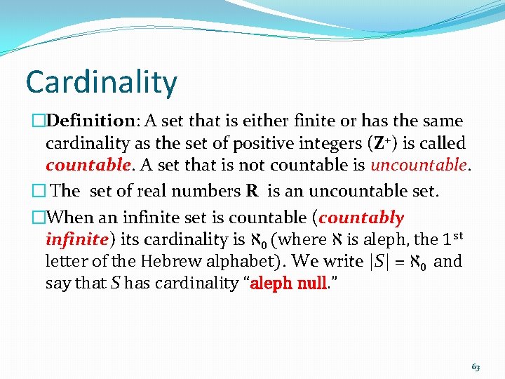 Cardinality �Definition: A set that is either finite or has the same cardinality as