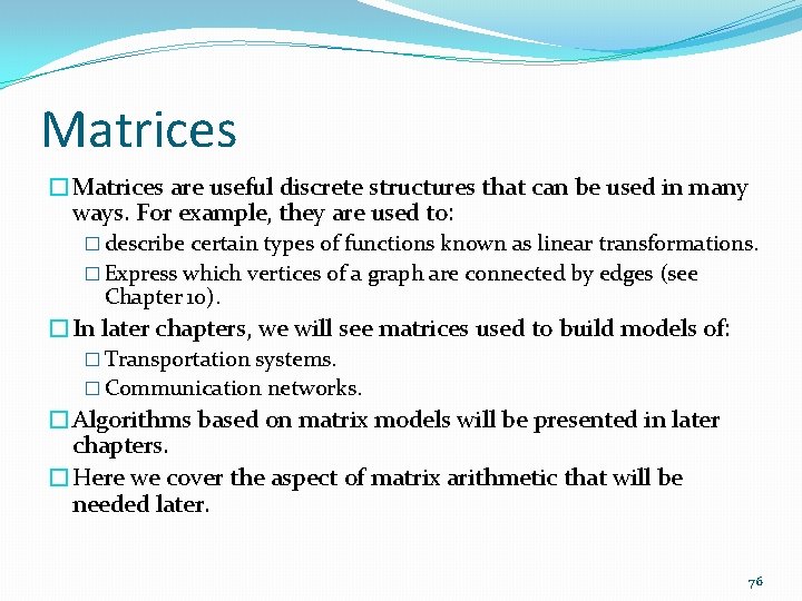Matrices �Matrices are useful discrete structures that can be used in many ways. For