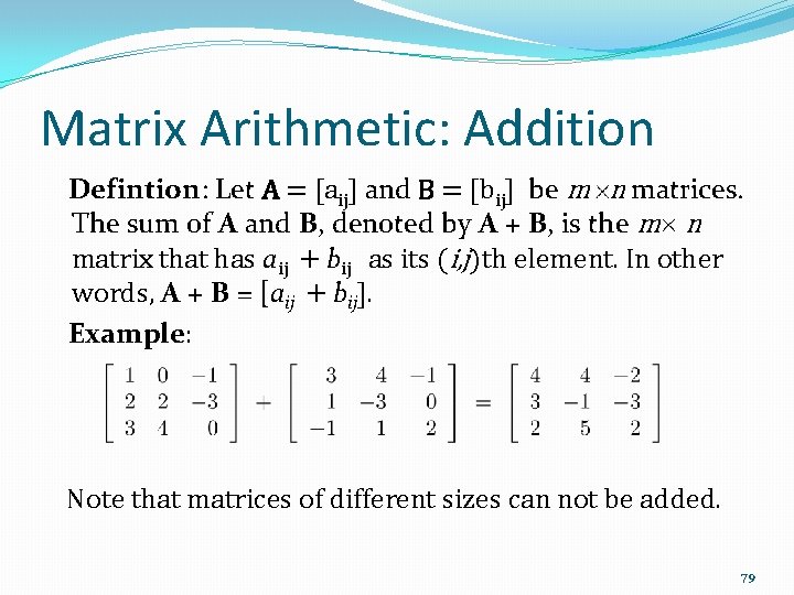 Matrix Arithmetic: Addition Defintion: Let A = [aij] and B = [bij] be m