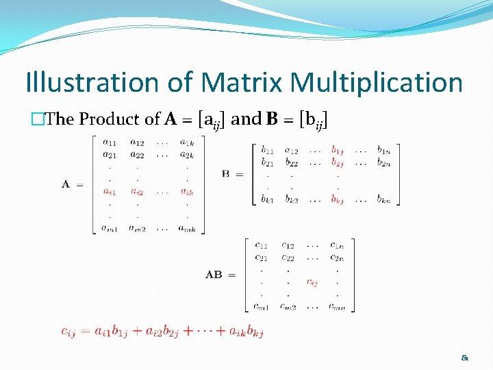 Illustration of Matrix Multiplication �The Product of A = [aij] and B = [bij]