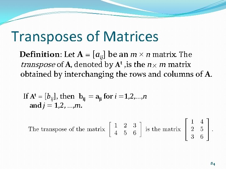 Transposes of Matrices Definition: Let A = [aij] be an m n matrix. The