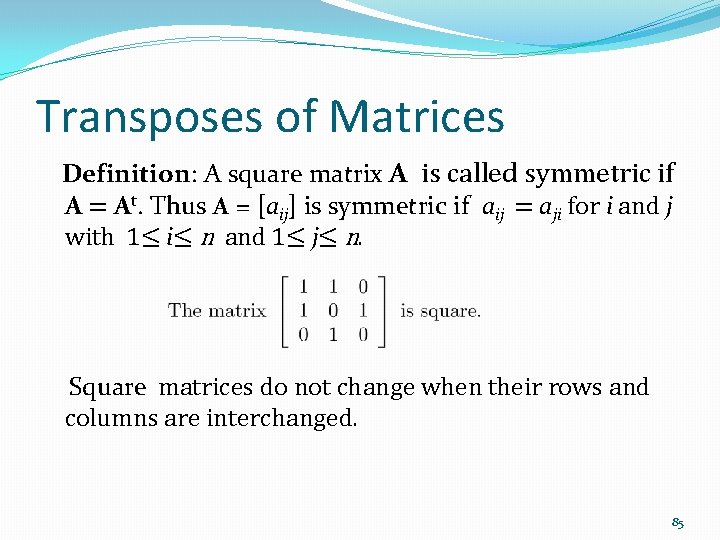Transposes of Matrices Definition: A square matrix A is called symmetric if A =