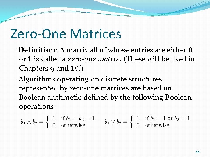 Zero-One Matrices Definition: A matrix all of whose entries are either 0 or 1