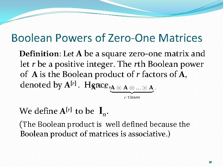 Boolean Powers of Zero-One Matrices Definition: Let A be a square zero-one matrix and