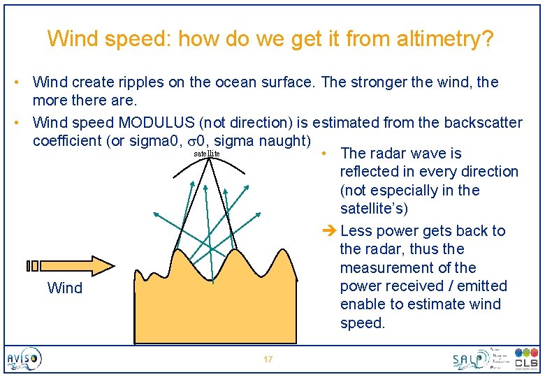 Wind speed: how do we get it from altimetry? • Wind create ripples on