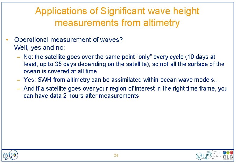 Applications of Significant wave height measurements from altimetry • Operational measurement of waves? Well,