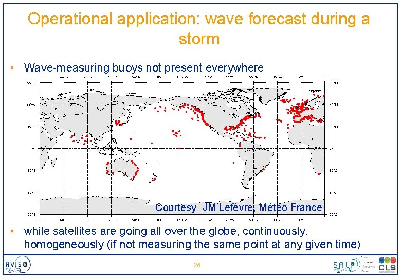 Operational application: wave forecast during a storm • Wave-measuring buoys not present everywhere Courtesy