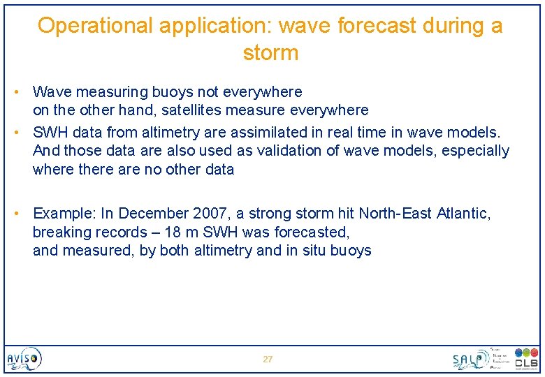 Operational application: wave forecast during a storm • Wave measuring buoys not everywhere on