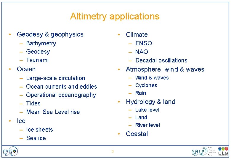 Altimetry applications • Geodesy & geophysics • Climate – Bathymetry – Geodesy – Tsunami