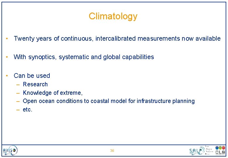 Climatology • Twenty years of continuous, intercalibrated measurements now available • With synoptics, systematic