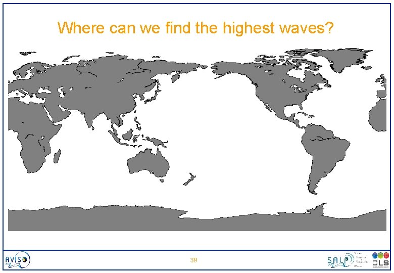 Where can we find the highest waves? 39 