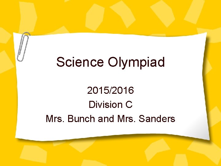 Science Olympiad 2015/2016 Division C Mrs. Bunch and Mrs. Sanders 