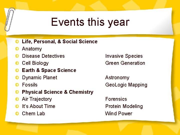 Events this year Life, Personal, & Social Science Anatomy Disease Detectives Cell Biology Earth