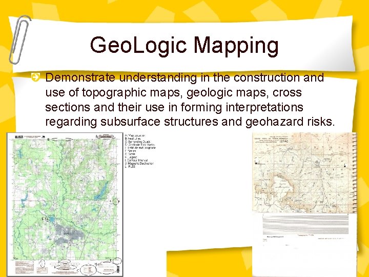 Geo. Logic Mapping Demonstrate understanding in the construction and use of topographic maps, geologic